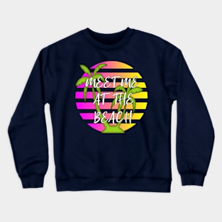 Meet Me At The Beach Summer Fun Crewneck Sweatshirt